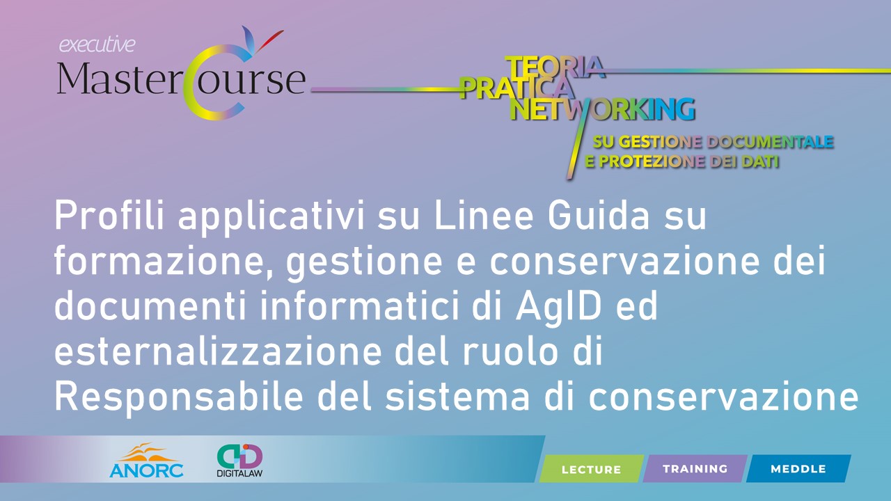 I Classroom Training - Profili applicativi su “Linee Guida su formazione, gestione e conservazione dei documenti informatici" di AgID ed esternalizzazione del ruolo di Responsabile del sistema di conservazione