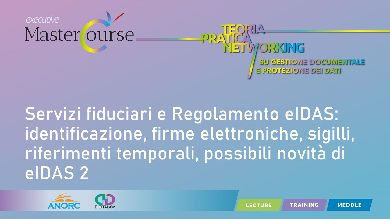 IV Classroom Training - Servizi fiduciari e Regolamento eIDAS: identificazione, firme elettroniche, sigilli, riferimenti temporali, possibili novità di eIDAS 2